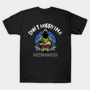 Don't Worry I'm A Necromancer T-Shirt